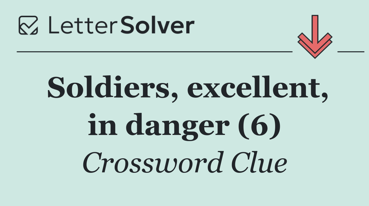 Soldiers, excellent, in danger (6)