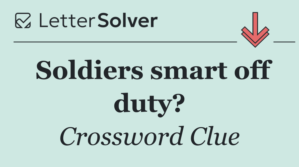 Soldiers smart off duty?