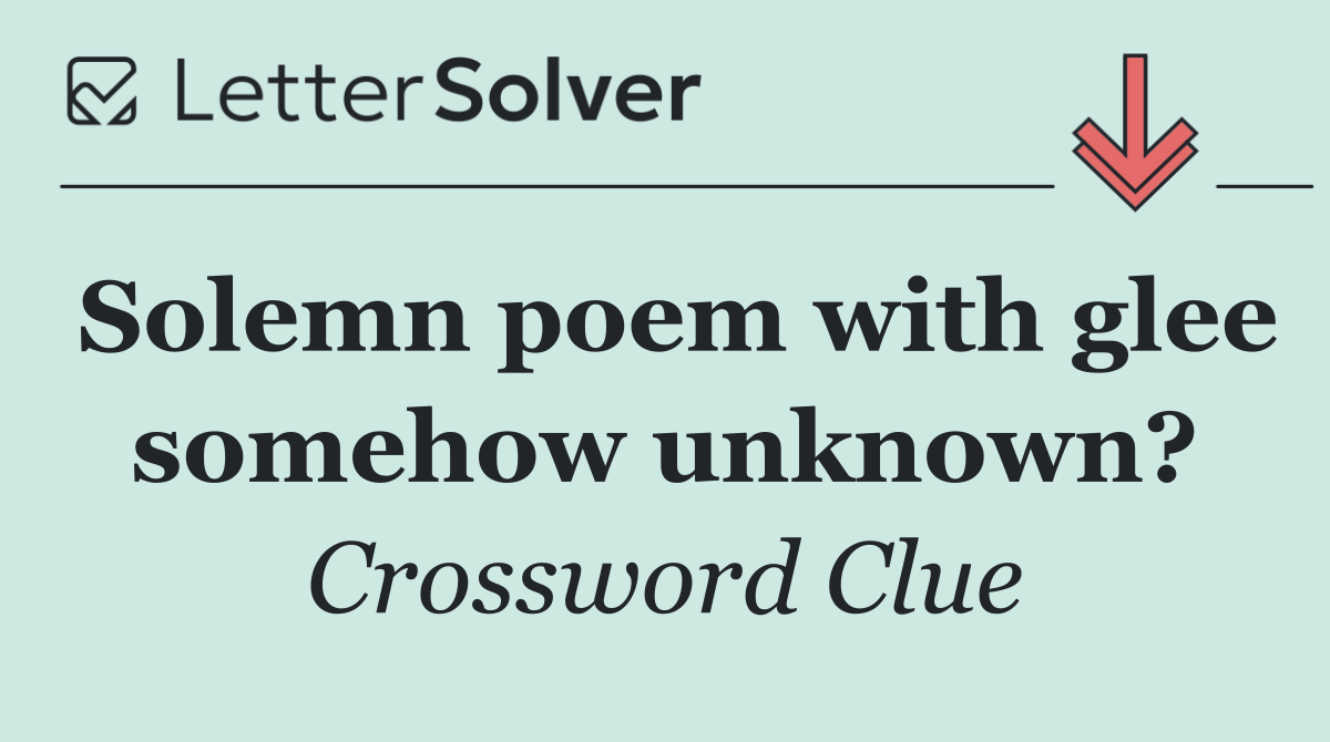 Solemn poem with glee somehow unknown?