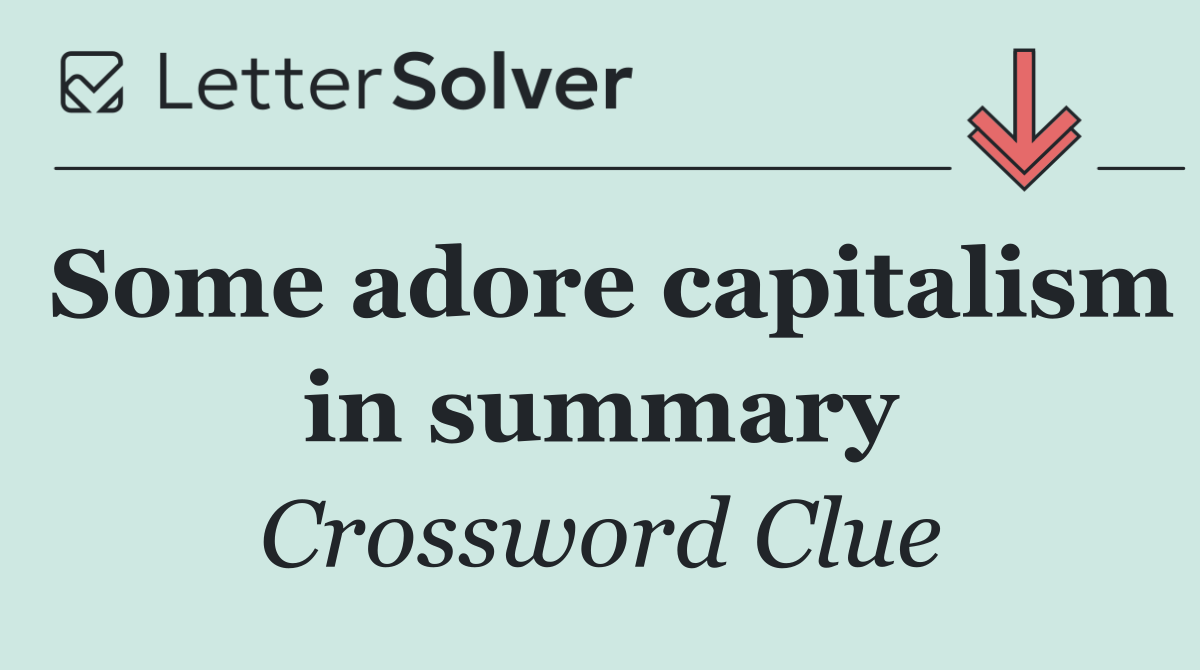 Some adore capitalism in summary