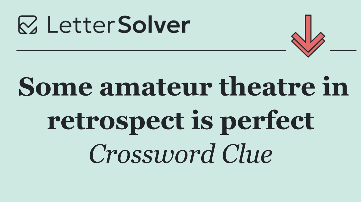 Some amateur theatre in retrospect is perfect