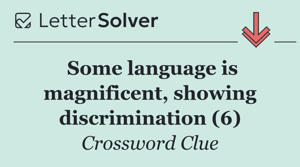Some language is magnificent, showing discrimination (6)