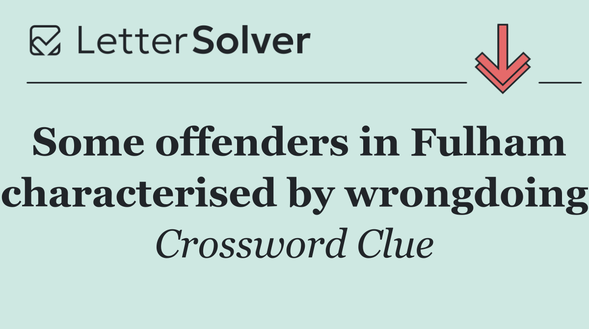 Some offenders in Fulham characterised by wrongdoing