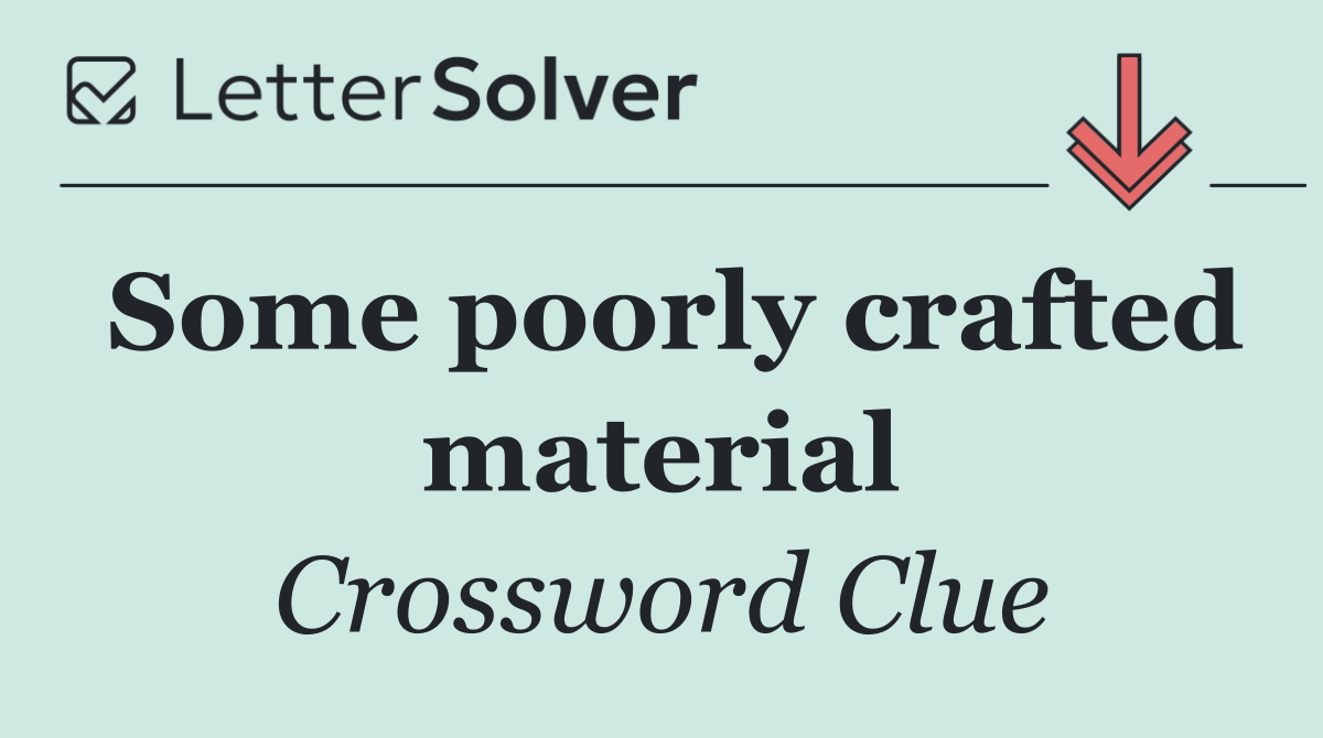 Some poorly crafted material