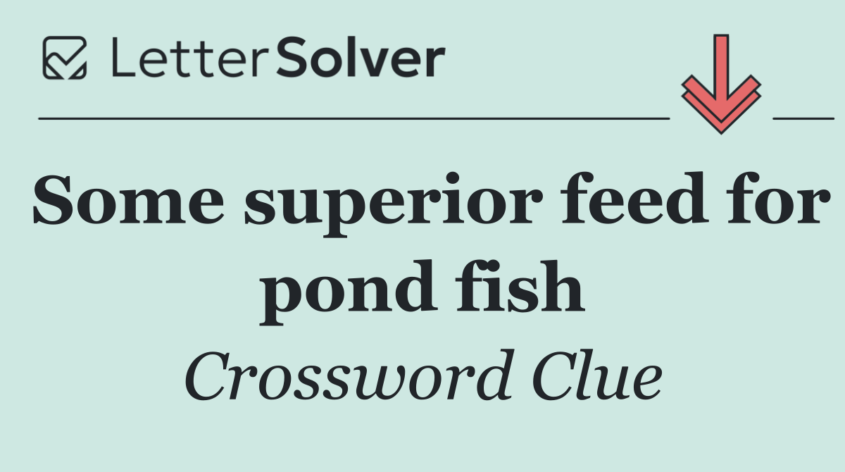 Some superior feed for pond fish