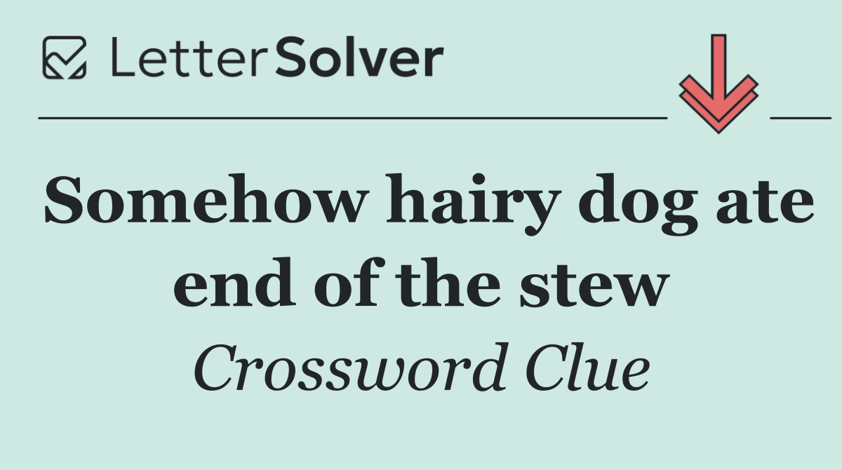Somehow hairy dog ate end of the stew