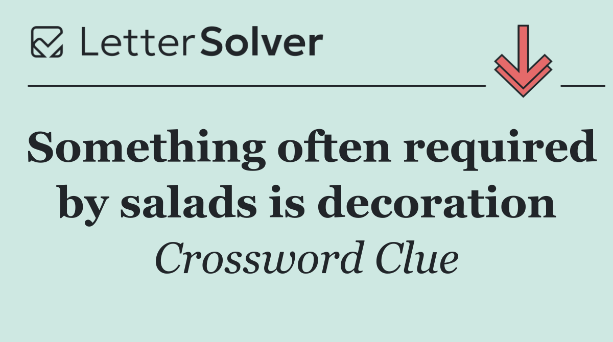 Something often required by salads is decoration