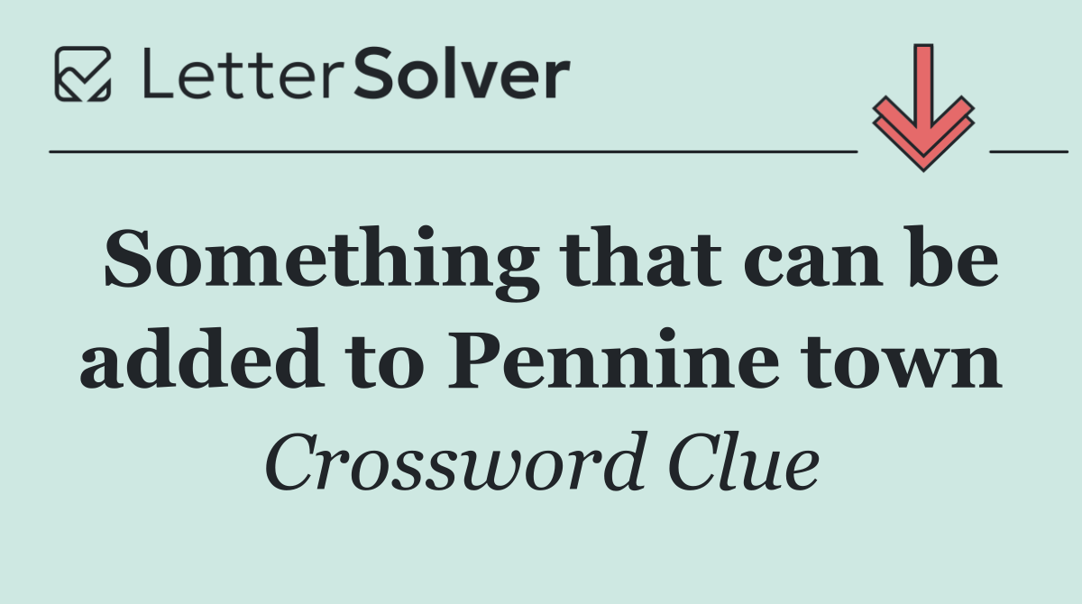 Something that can be added to Pennine town