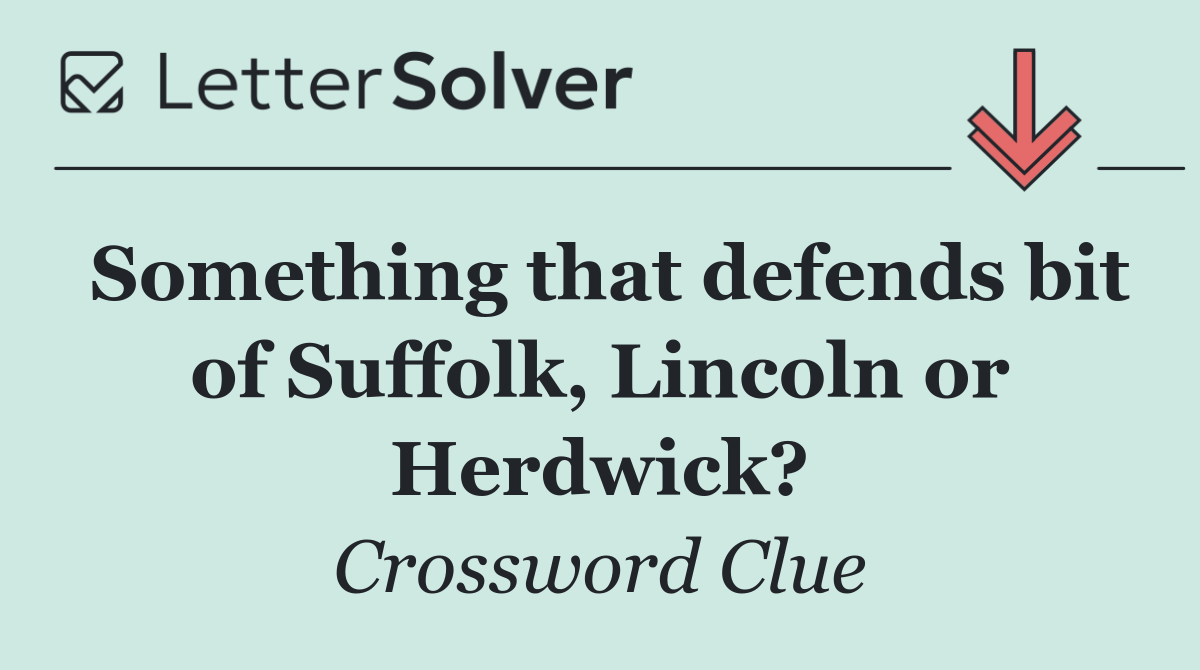 Something that defends bit of Suffolk, Lincoln or Herdwick?