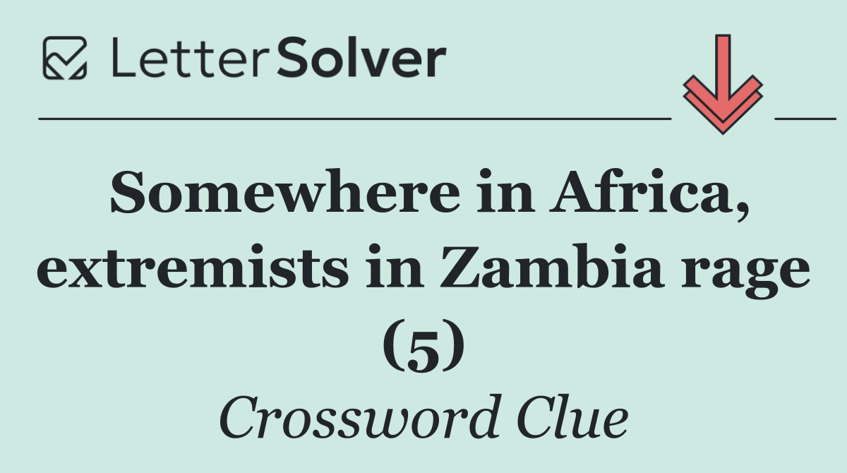 Somewhere in Africa, extremists in Zambia rage (5)