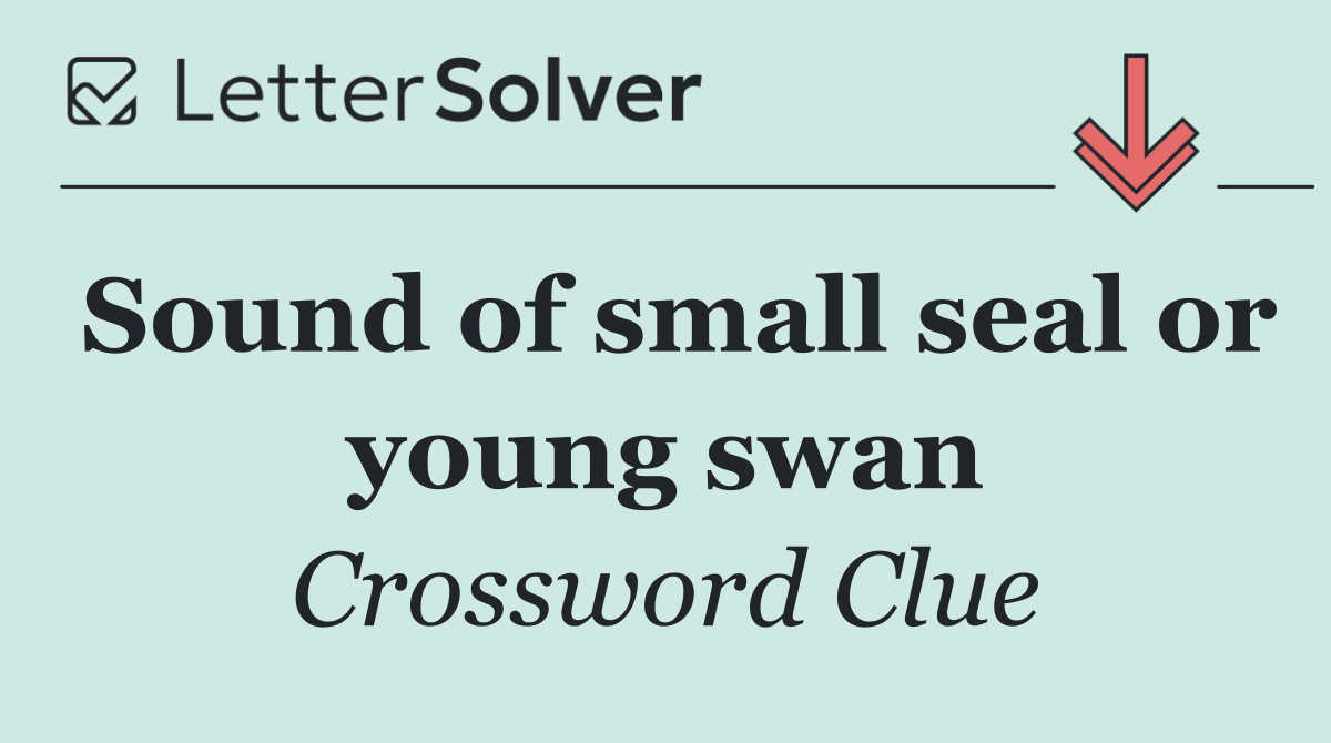 Sound of small seal or young swan