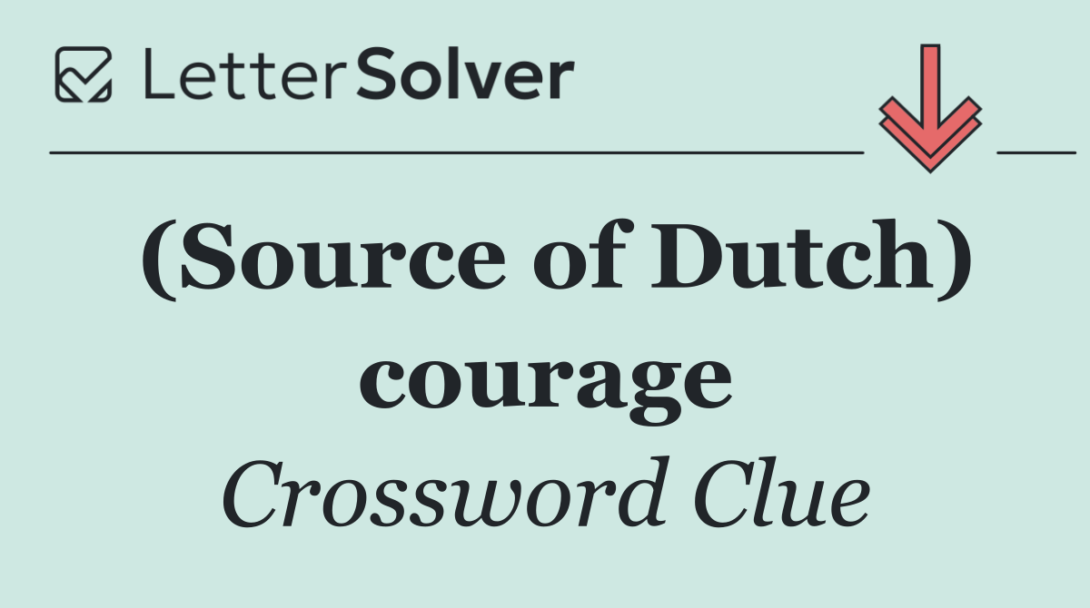(Source of Dutch) courage