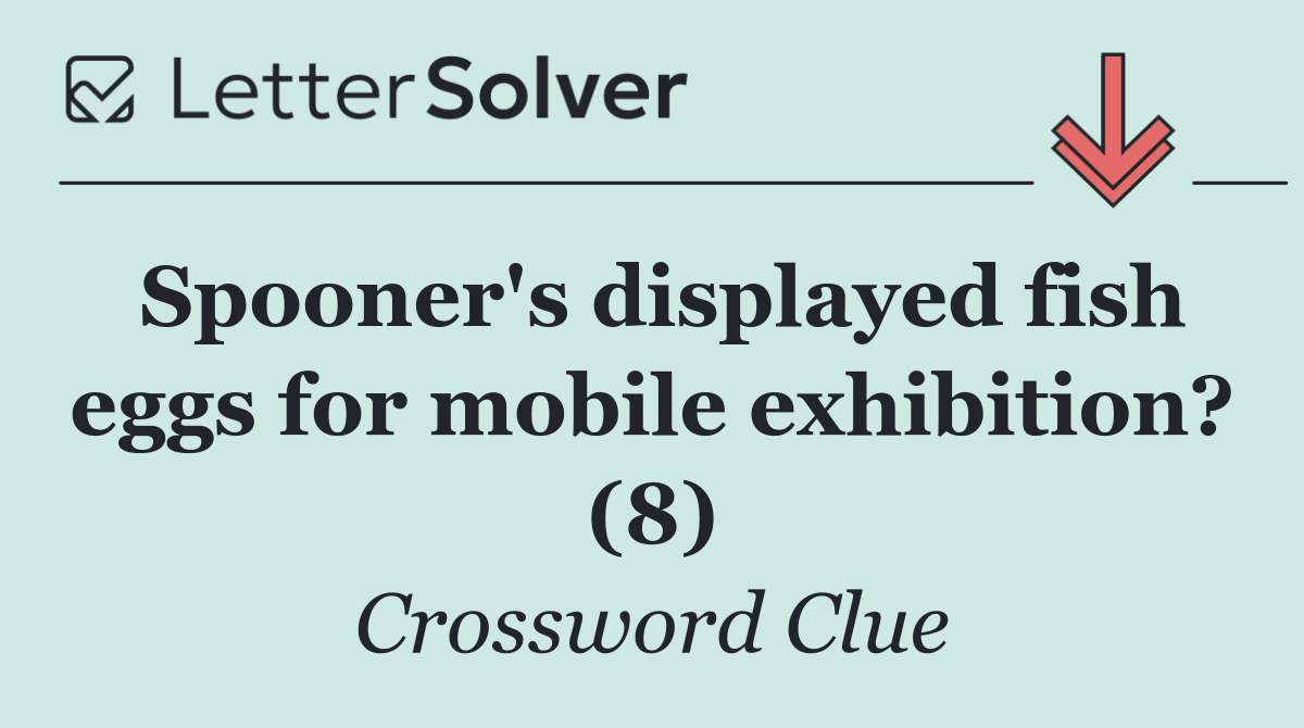 Spooner's displayed fish eggs for mobile exhibition? (8)