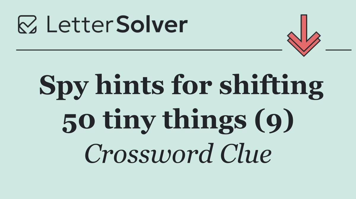 Spy hints for shifting 50 tiny things (9)