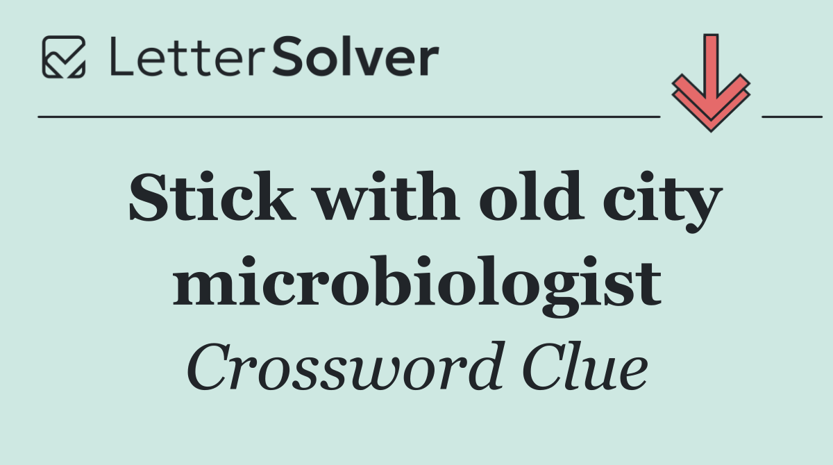 Stick with old city microbiologist