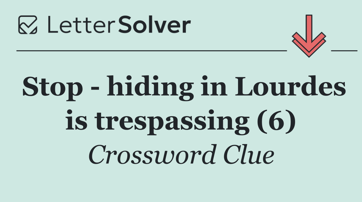 Stop   hiding in Lourdes is trespassing (6)