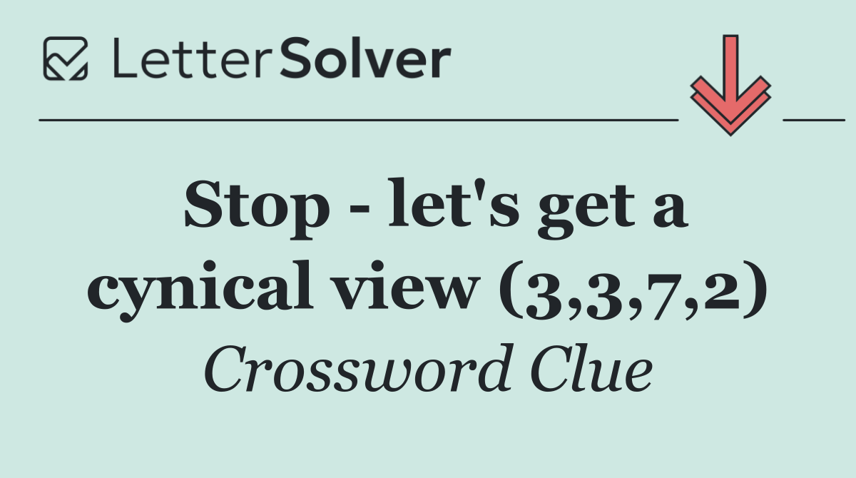Stop   let's get a cynical view (3,3,7,2)