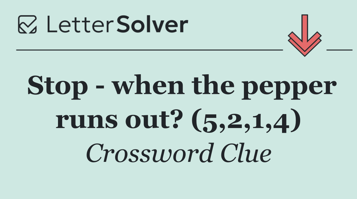 Stop   when the pepper runs out? (5,2,1,4)