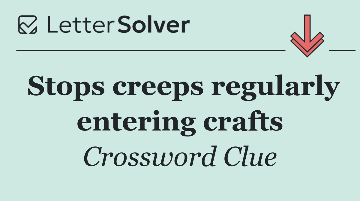 Stops creeps regularly entering crafts