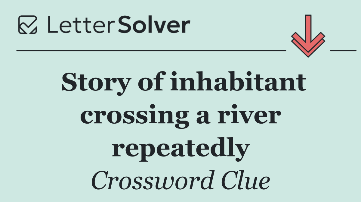 Story of inhabitant crossing a river repeatedly