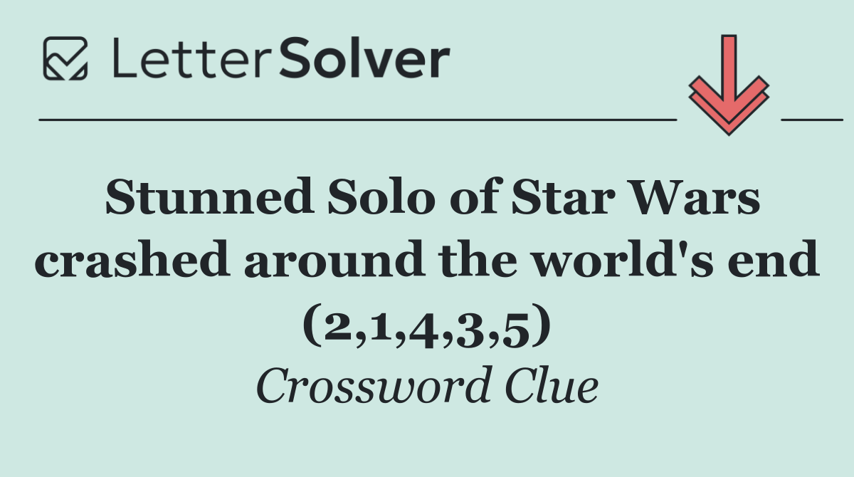 Stunned Solo of Star Wars crashed around the world's end (2,1,4,3,5)