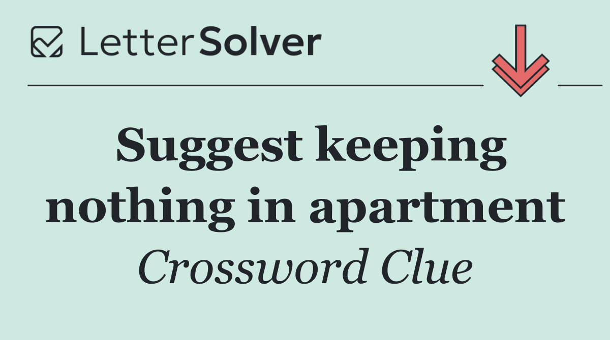 Suggest keeping nothing in apartment