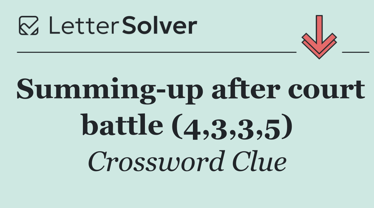 Summing up after court battle (4,3,3,5)