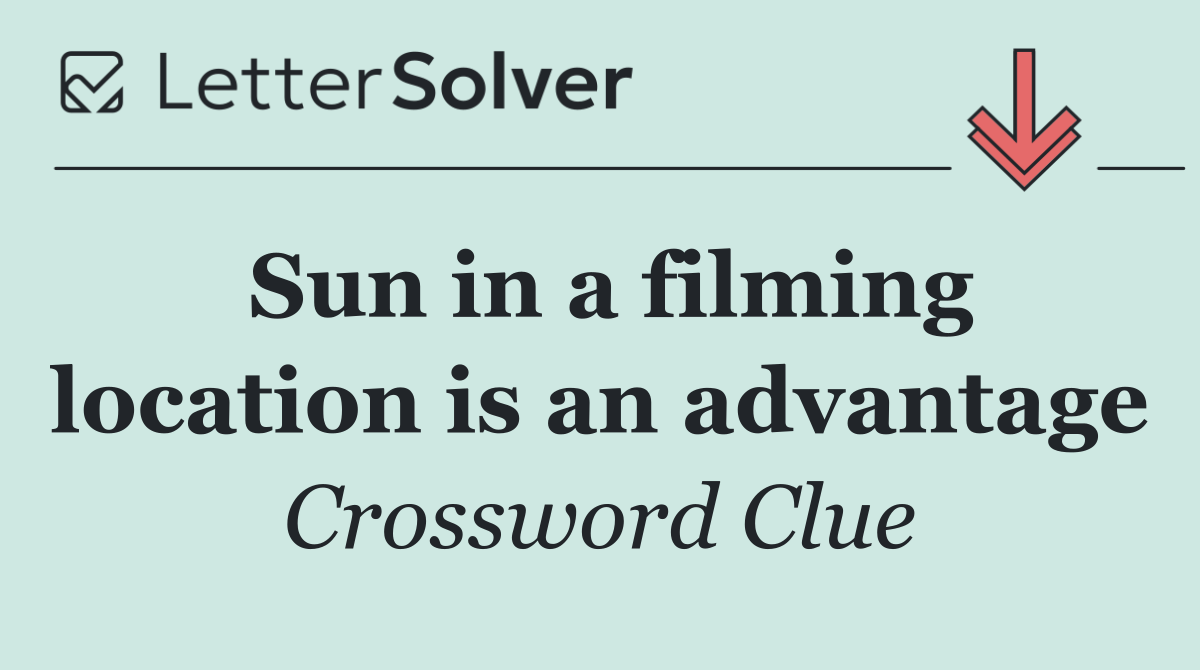 Sun in a filming location is an advantage