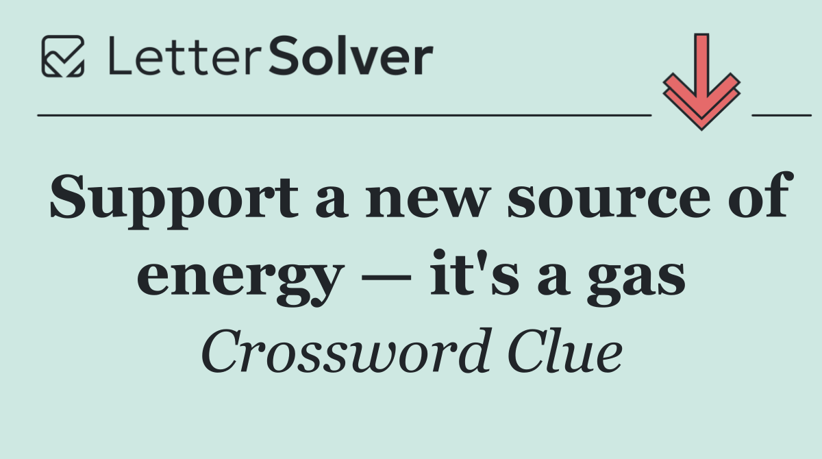 Support a new source of energy — it's a gas