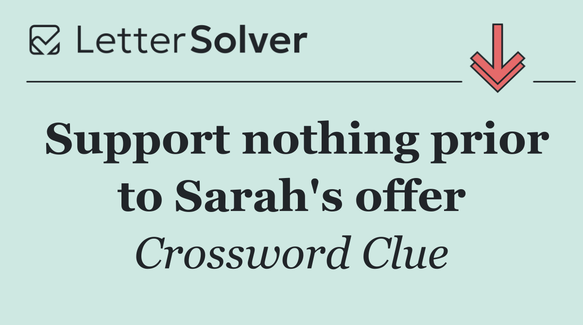 Support nothing prior to Sarah's offer