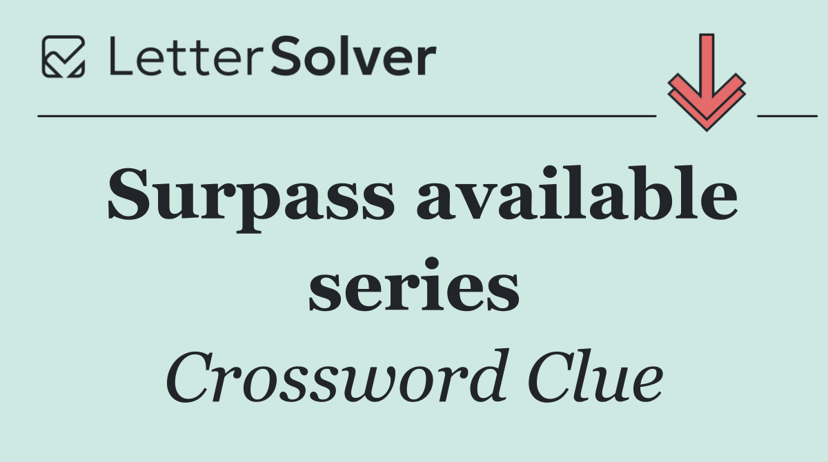 Surpass available series