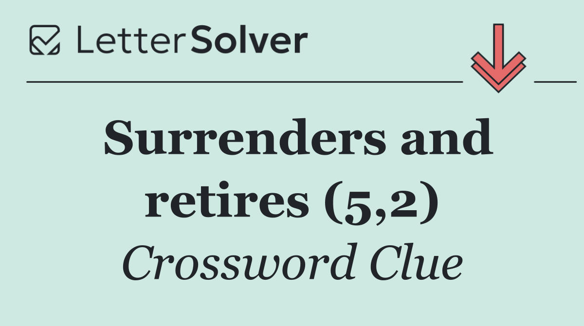 Surrenders and retires (5,2)