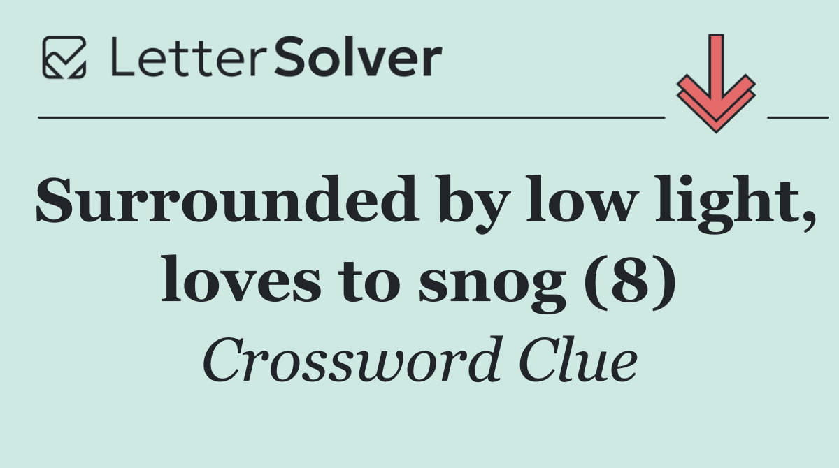 Surrounded by low light, loves to snog (8)