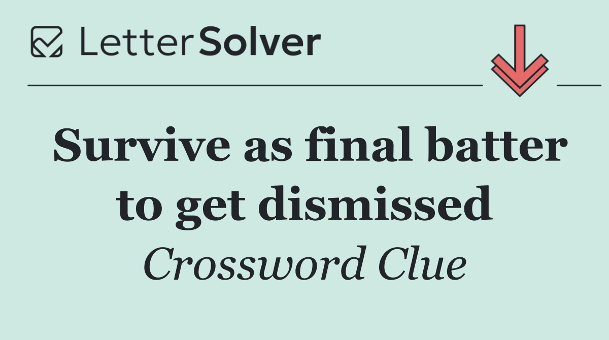 Survive as final batter to get dismissed