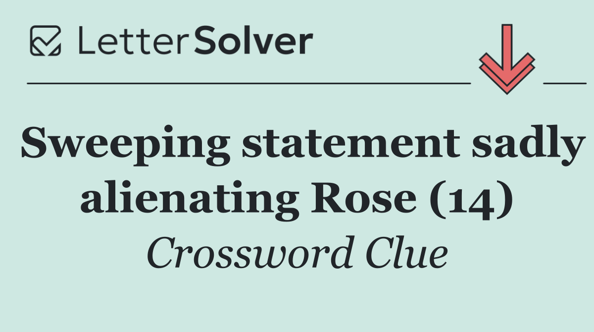 Sweeping statement sadly alienating Rose (14)