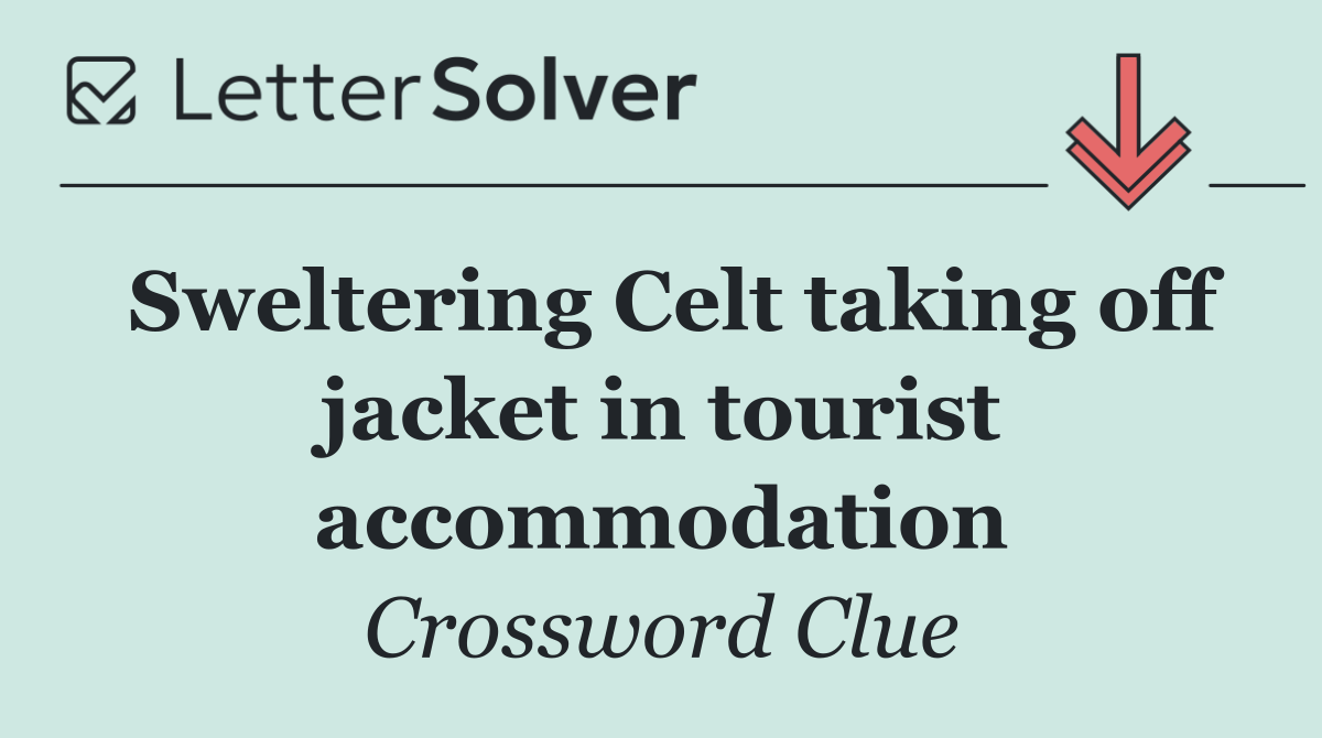 Sweltering Celt taking off jacket in tourist accommodation