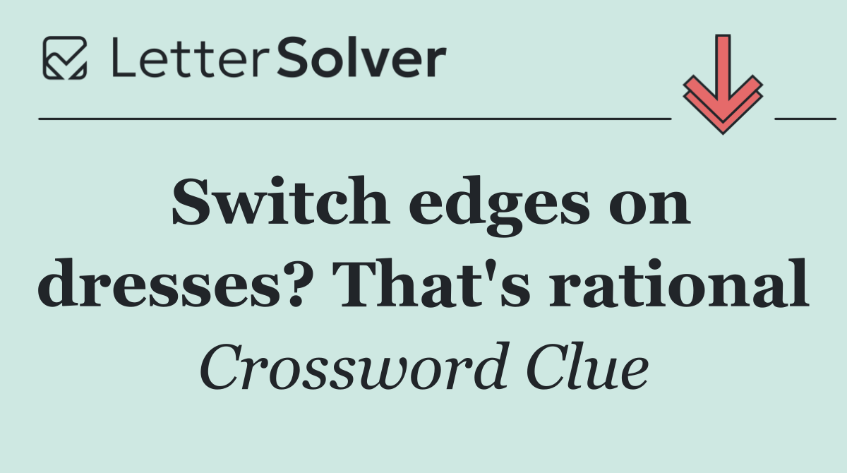 Switch edges on dresses? That's rational