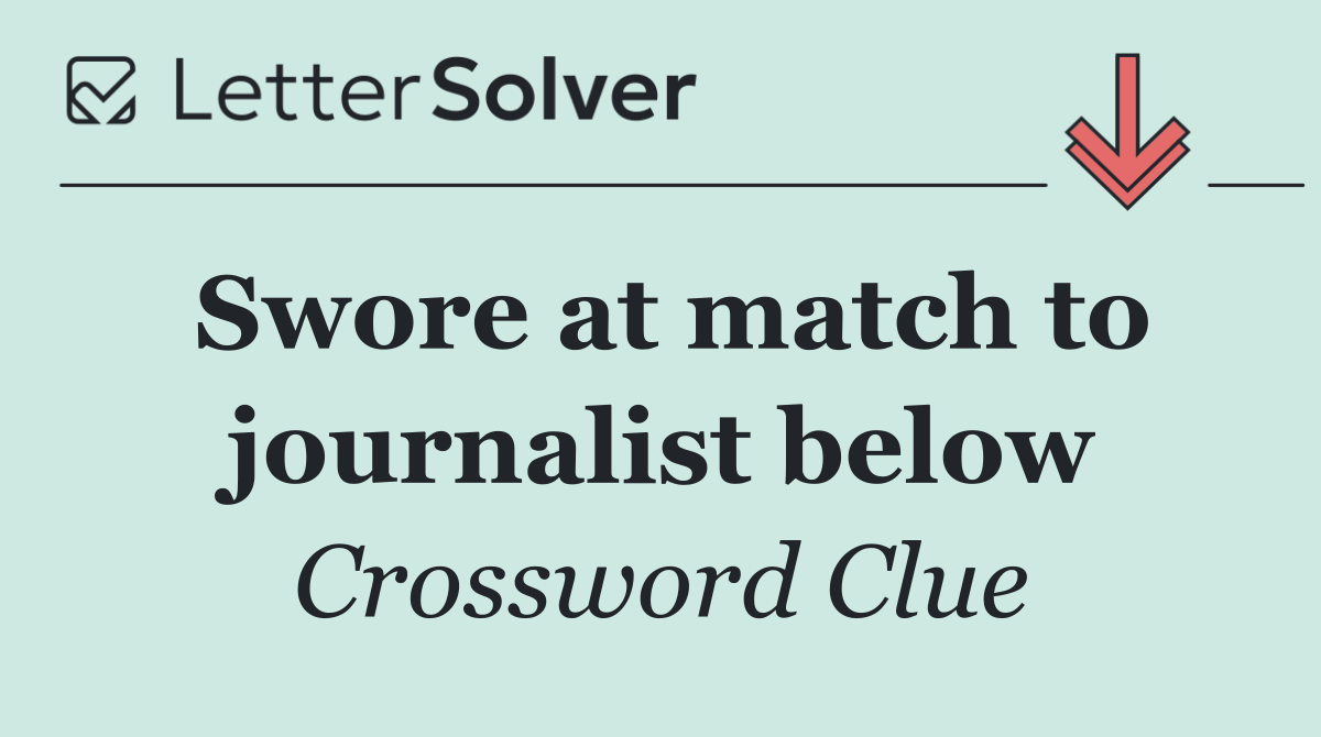 Swore at match to journalist below