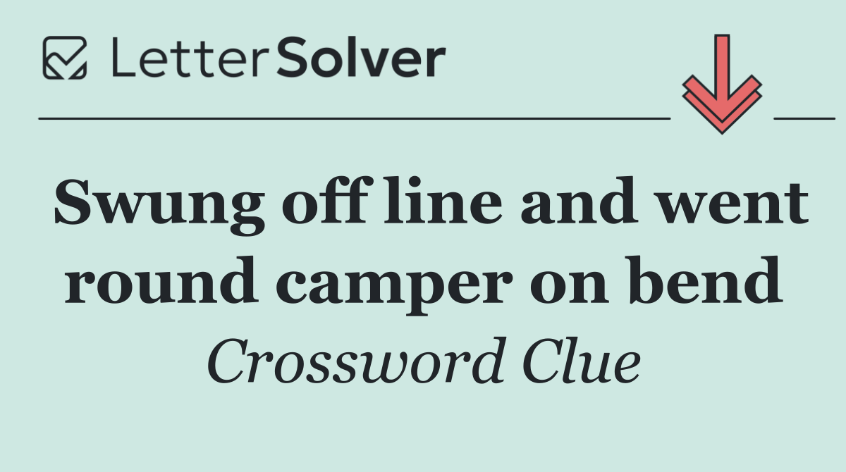 Swung off line and went round camper on bend