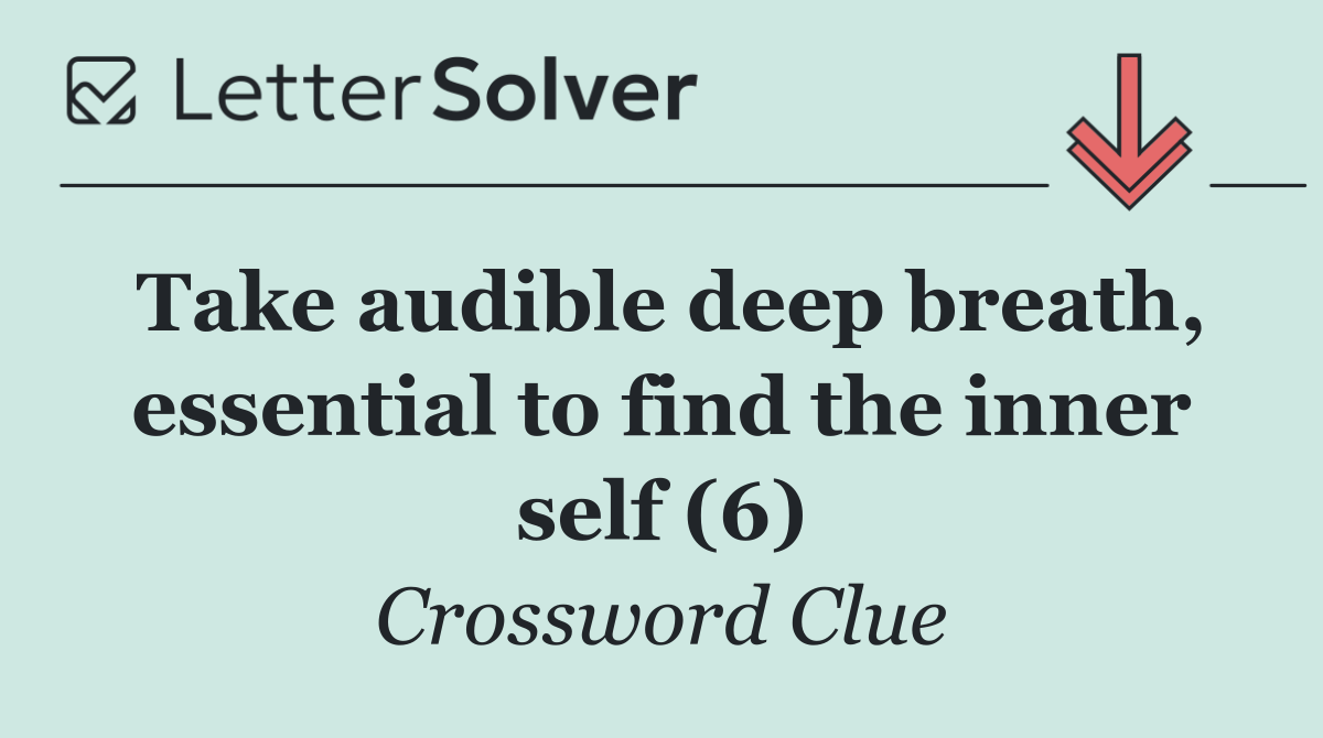 Take audible deep breath, essential to find the inner self (6)