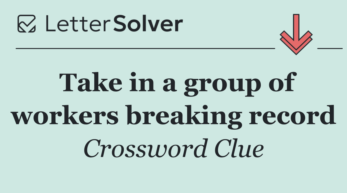 Take in a group of workers breaking record