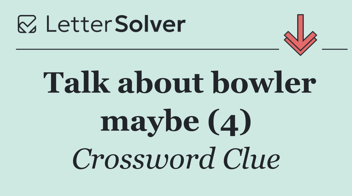 Talk about bowler maybe (4)