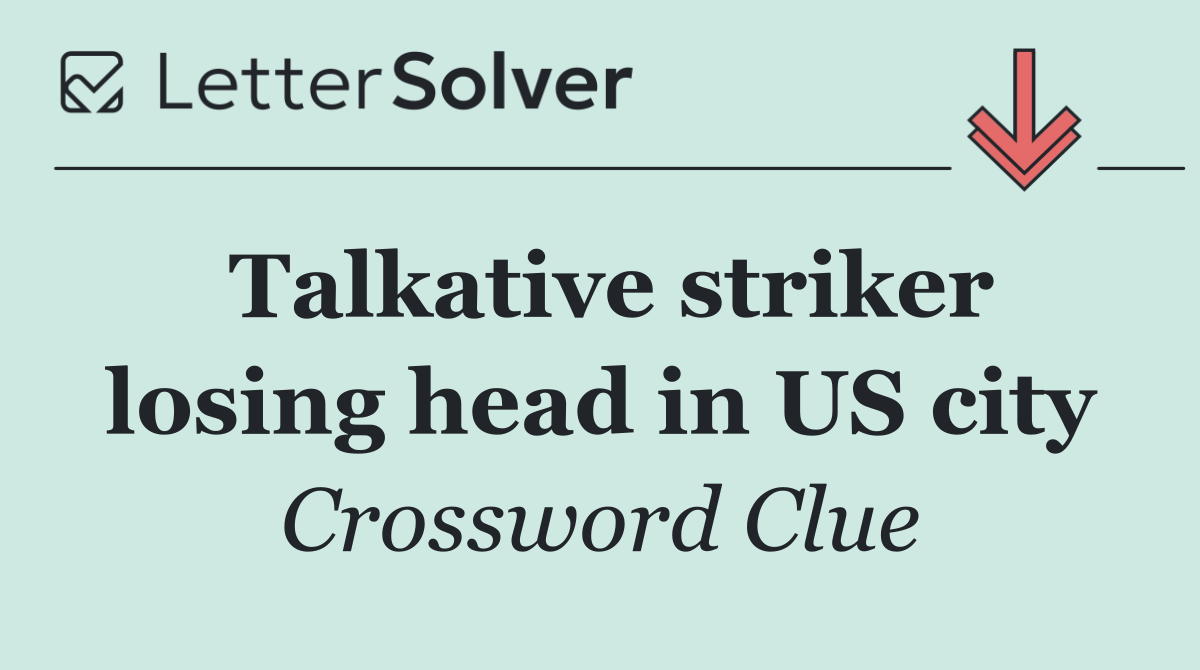 Talkative striker losing head in US city