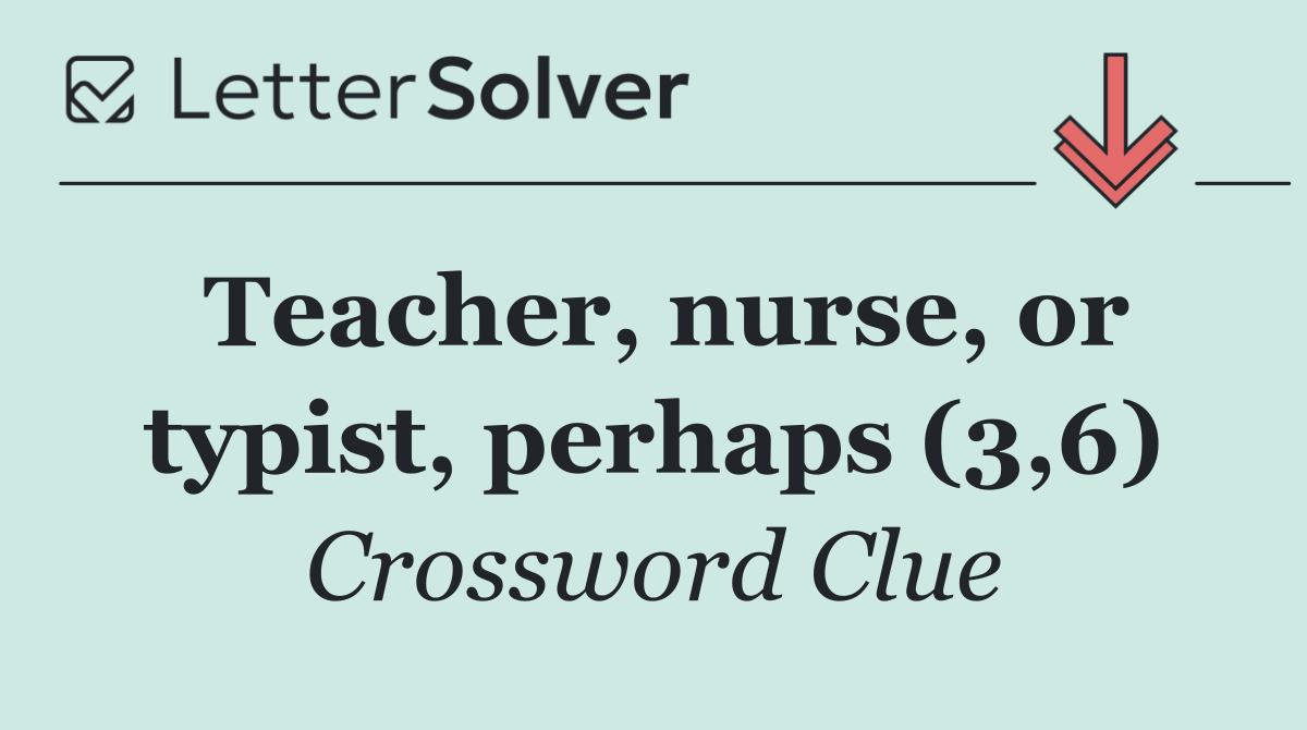 Teacher, nurse, or typist, perhaps (3,6)
