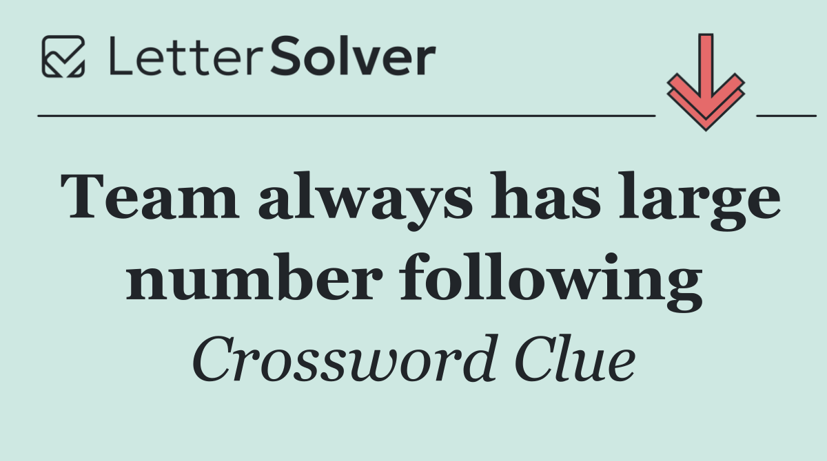 Team always has large number following