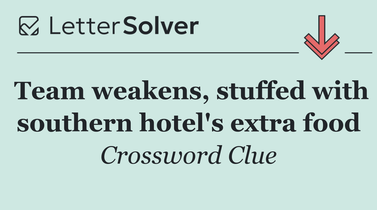 Team weakens, stuffed with southern hotel's extra food