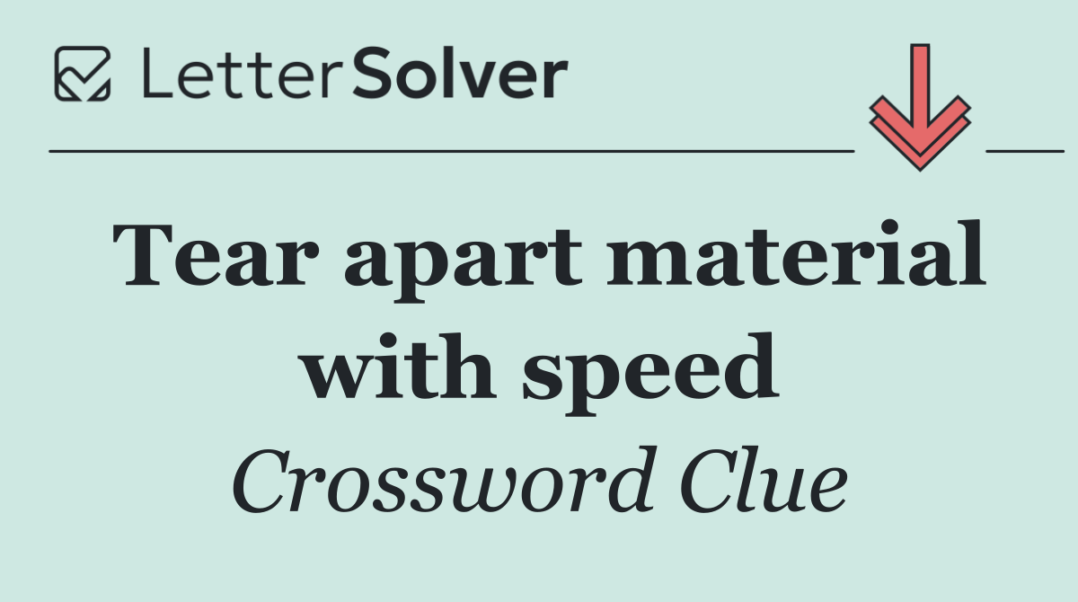 Tear apart material with speed