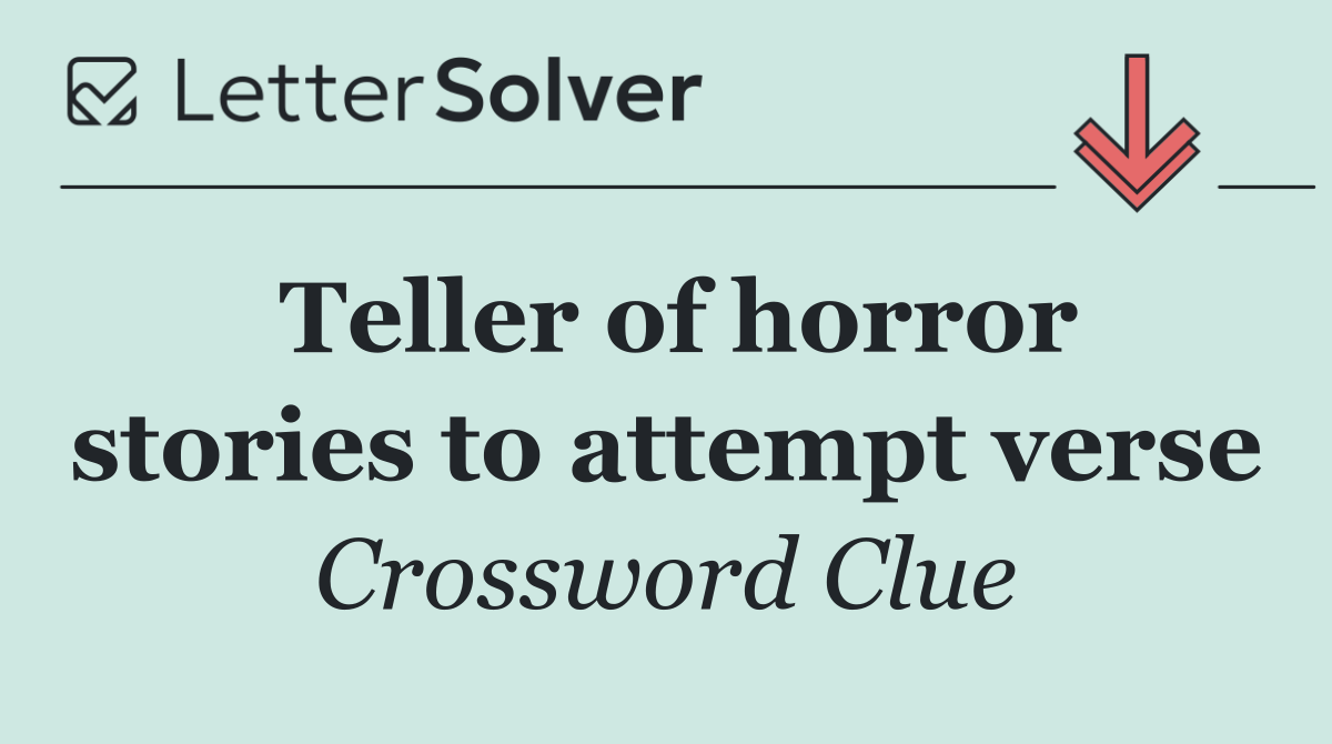 Teller of horror stories to attempt verse