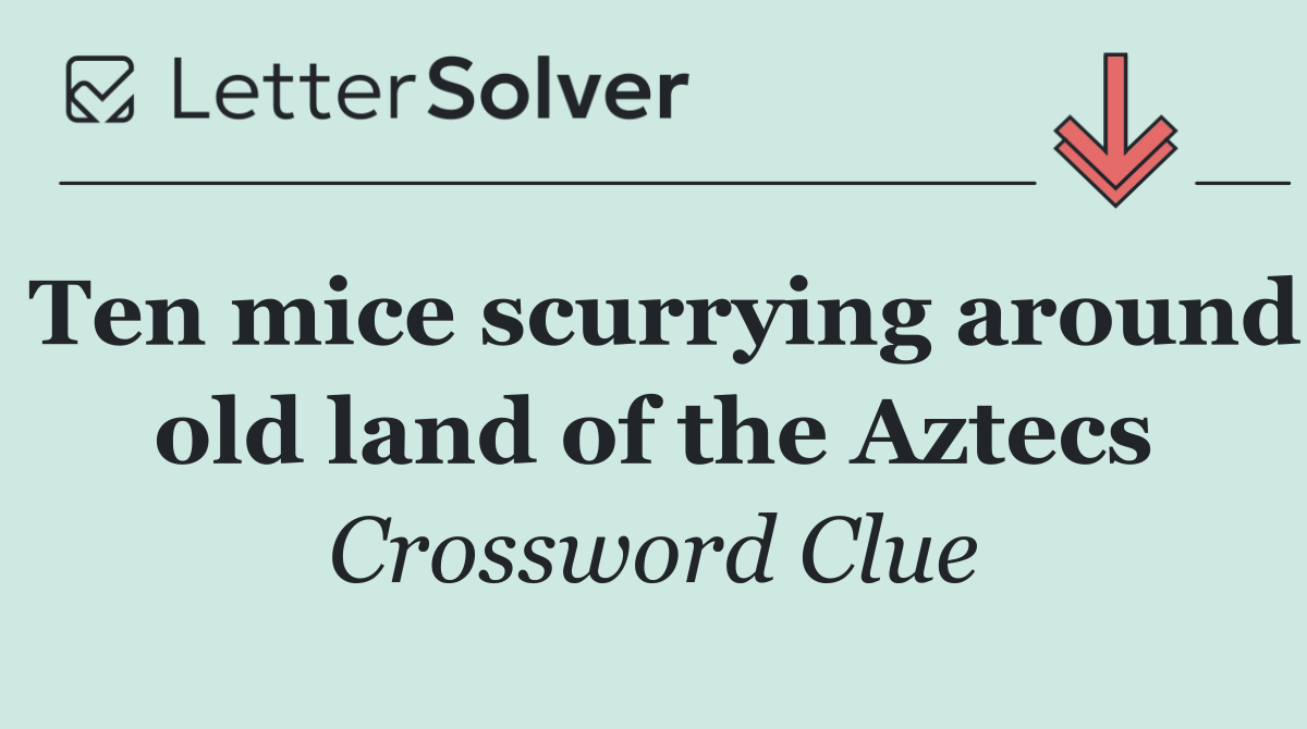 Ten mice scurrying around old land of the Aztecs