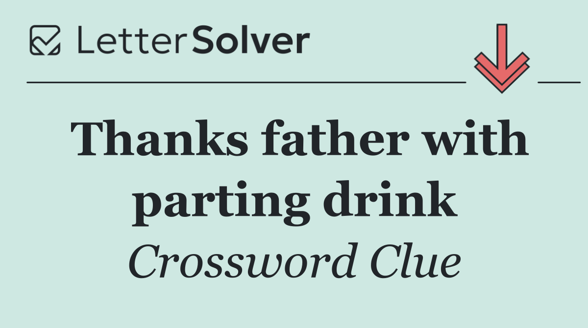 Thanks father with parting drink